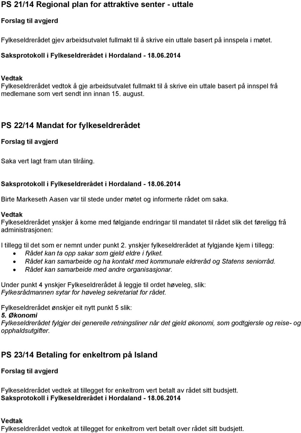 PS 22/14 Mandat for fylkeseldrerådet Birte Markeseth Aasen var til stede under møtet og informerte rådet om saka.