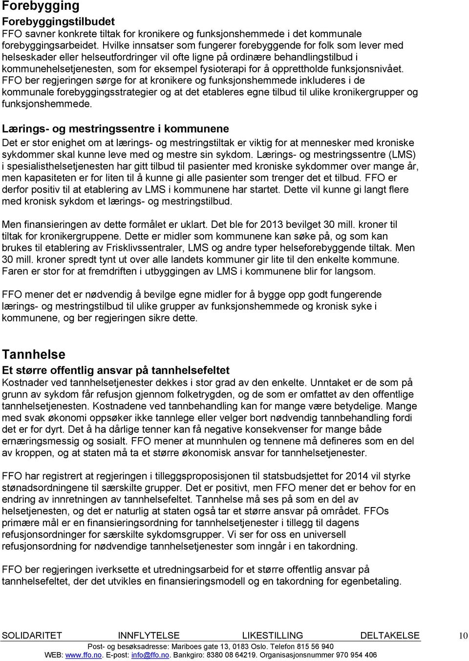 fysioterapi for å opprettholde funksjonsnivået.