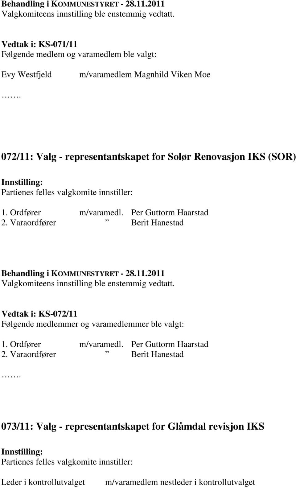 Varaordfører Berit Hanestad Vedtak i: KS-072/11 Følgende medlemmer og varamedlemmer ble valgt: 1. Ordfører m/varamedl.