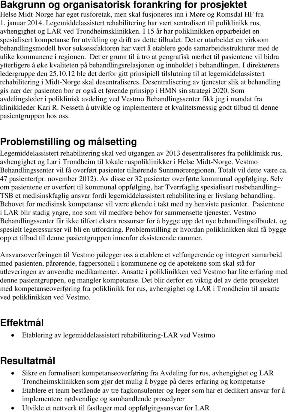 I 15 år har poliklinikken opparbeidet en spesialisert kompetanse for utvikling og drift av dette tilbudet.