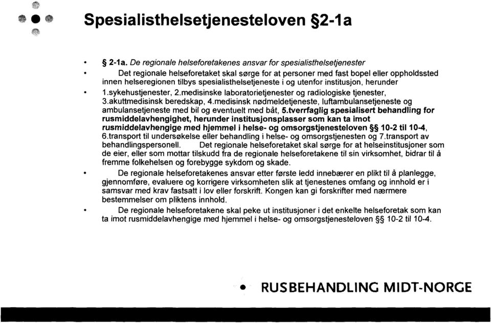 spesialisthelsetjeneste i og utenfor institusjon, herunder 1.sykehustjenester, 2.medisinske laboratorietjenester og radiologiske tjenester, 3.akuttmedisinsk beredskap, 4.