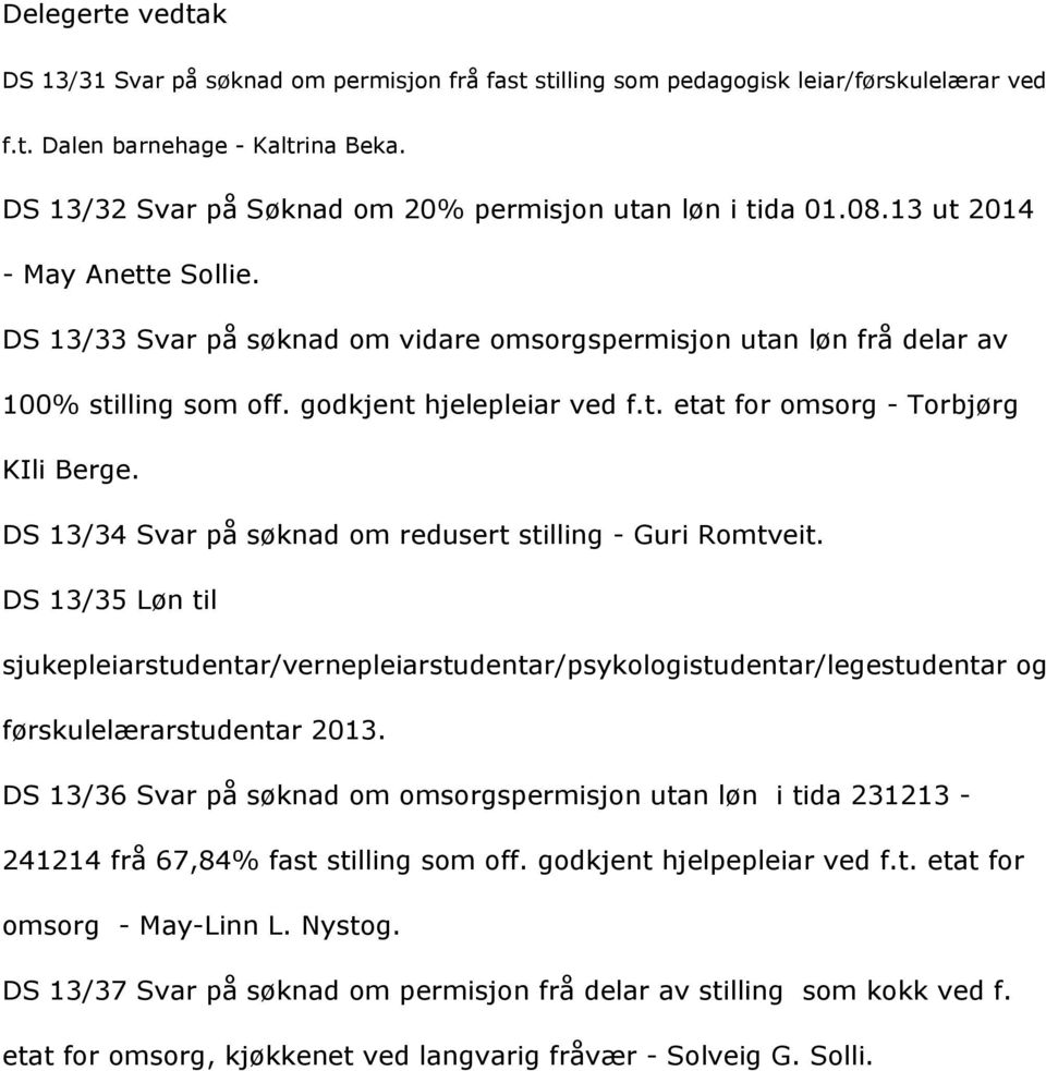 DS13/34Svarpåsçknadomredusertstilling-GuriRomtveit. DS13/35Lçntil sjukepleiarstudentar/vernepleiarstudentar/psykologistudentar/legestudentarog fçrskulelærarstudentar2013.