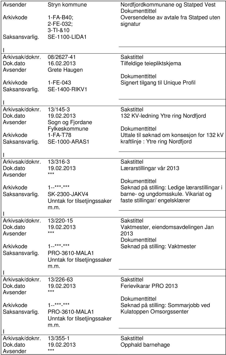 2013 Tilfeldige teiepliktskjema Avsender Grete Haugen Arkivkode 1-FE-043 Signert tilgang til Unique Profil SE-1400-RKV1 Arkivsak/doknr. 13/145-3 Sakstittel Dok.dato 19.02.