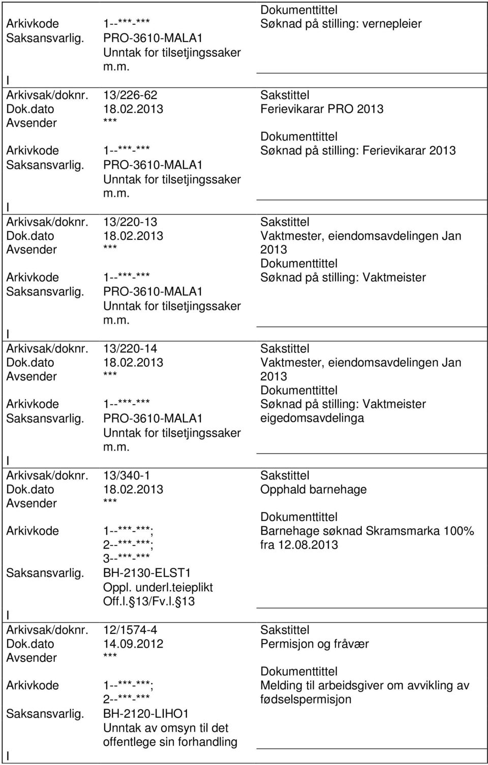 2013 Vaktmester, eiendomsavdelingen Jan 2013 Arkivkode 1--***-*** Søknad på stilling: Vaktmeister Arkivsak/doknr. 13/220-14 Sakstittel Dok.dato 18.02.