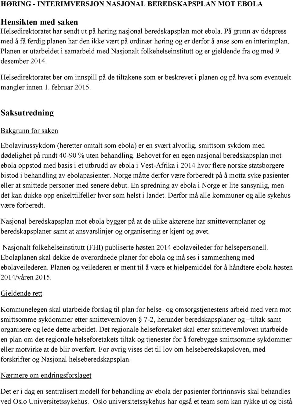 Planen er utarbeidet i samarbeid med Nasjonalt folkehelseinstitutt og er gjeldende fra og med 9. desember 2014.