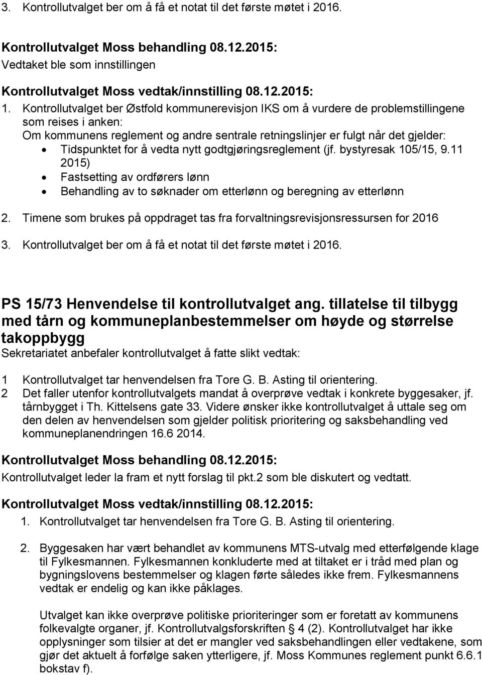 for å vedta nytt godtgjøringsreglement (jf. bystyresak 105/15, 9.11 2015) Fastsetting av ordførers lønn Behandling av to søknader om etterlønn og beregning av etterlønn 2.