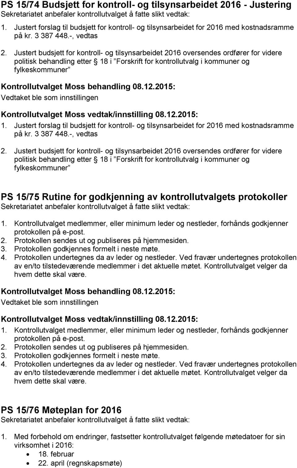 Justert forslag til budsjett for kontroll- og tilsynsarbeidet for 2016 med kostnadsramme på kr. 3 387 448.-, vedtas 2.