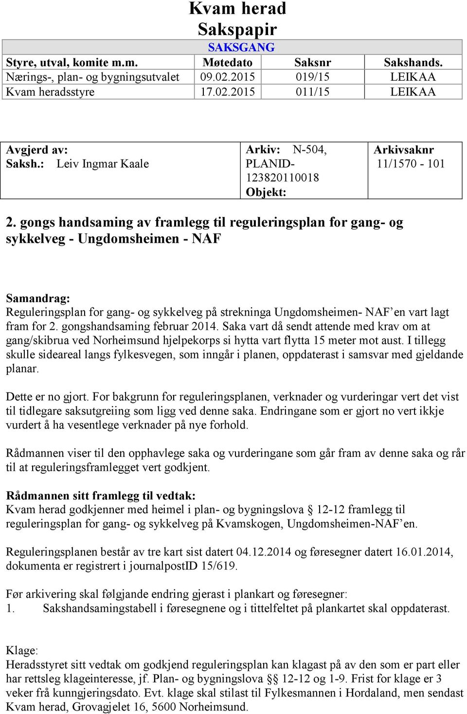 gongs handsaming av framlegg til reguleringsplan for gang- og sykkelveg - Ungdomsheimen - NAF Samandrag: Reguleringsplan for gang- og sykkelveg på strekninga Ungdomsheimen- NAF en vart lagt fram for