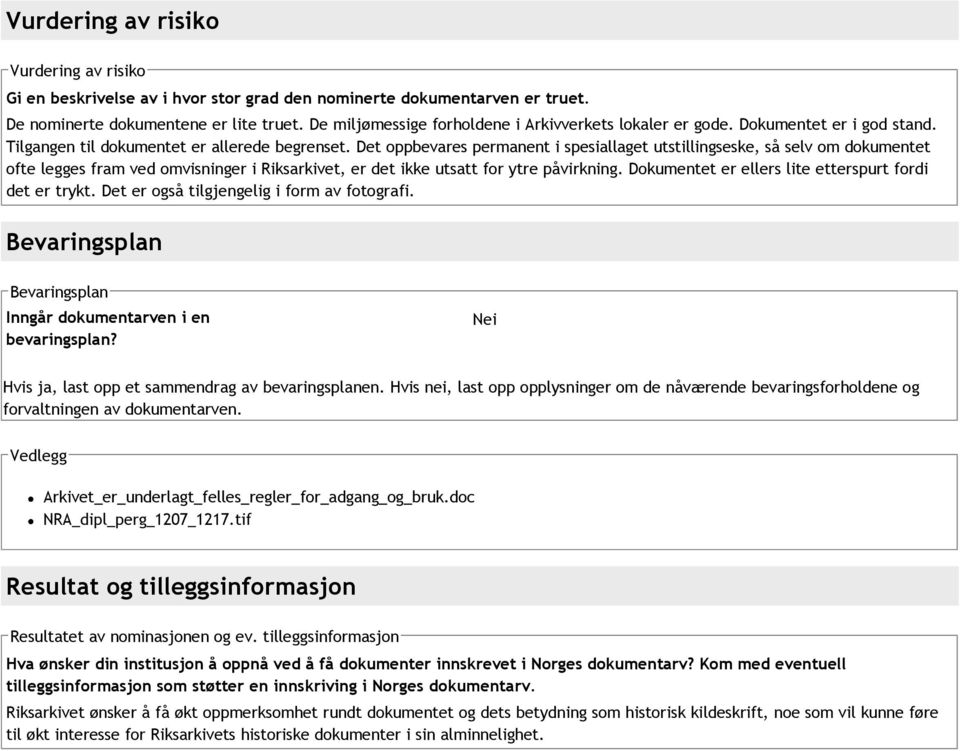 Det oppbevares permanent i spesiallaget utstillingseske, så selv om dokumentet ofte legges fram ved omvisninger i, er det ikke utsatt for ytre påvirkning.