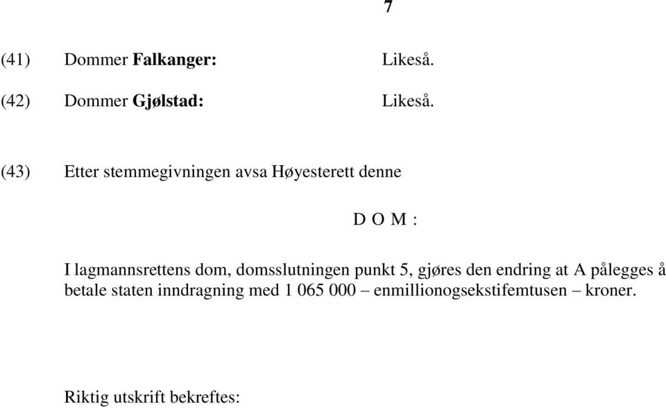 dom, domsslutningen punkt 5, gjøres den endring at A pålegges å betale