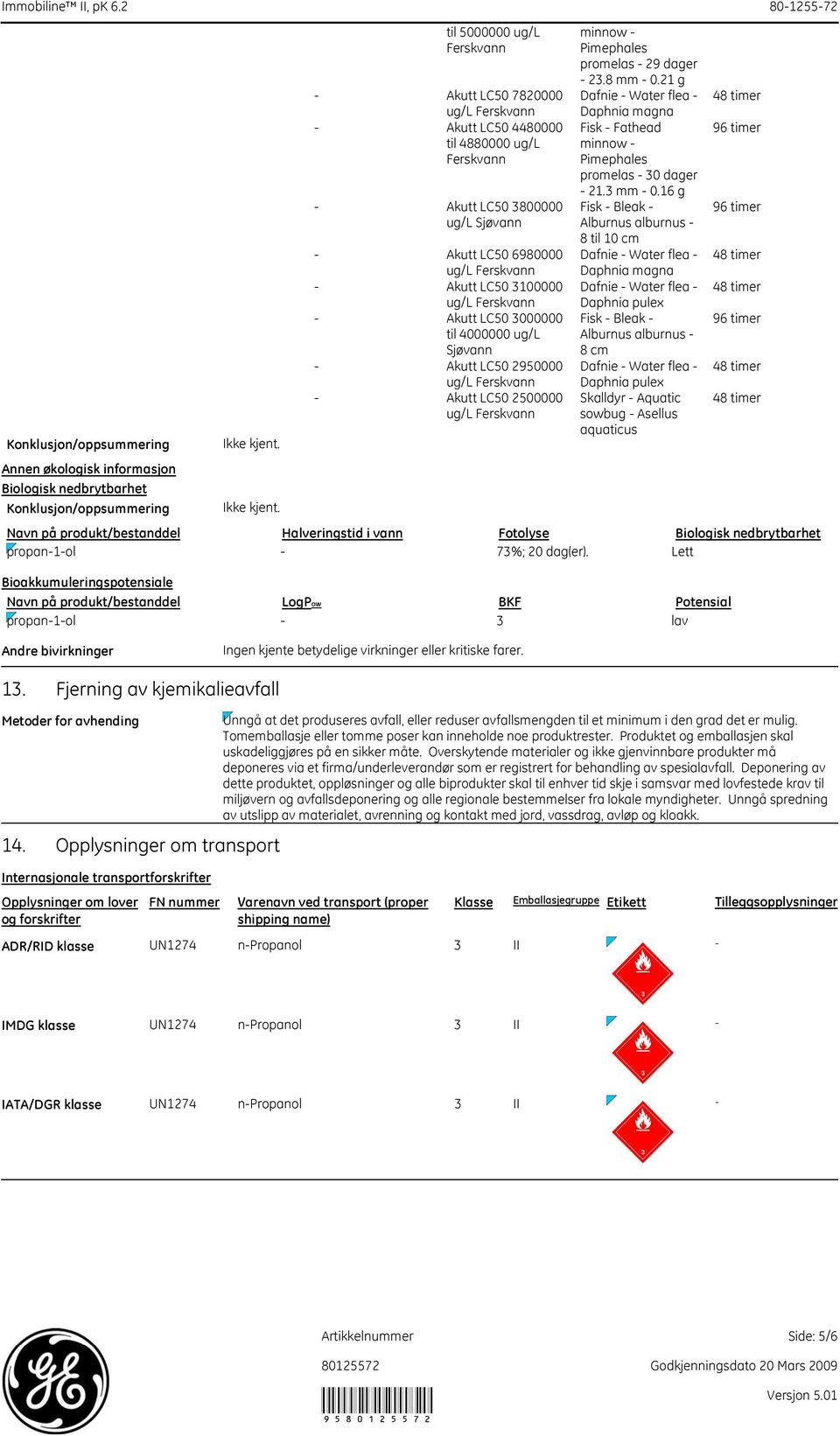 til 5000000 ug/l Ferskvann - Akutt LC50 7820000 - Akutt LC50 4480000 til 4880000 ug/l Ferskvann - Akutt LC50 800000 ug/l Sjøvann - Akutt LC50 6980000 - Akutt LC50 100000 - Akutt LC50 000000 til