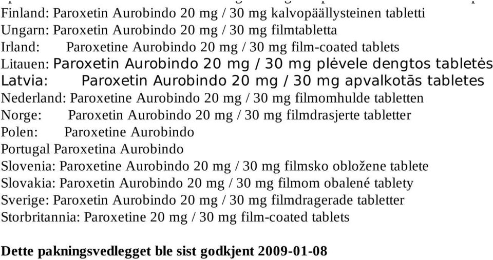 tabletes Nederland: Paroxetine Aurobindo 20 mg / 30 mg filmomhulde tabletten Norge: Paroxetin Aurobindo 20 mg / 30 mg filmdrasjerte tabletter Polen: Paroxetine Aurobindo Portugal Paroxetina Aurobindo