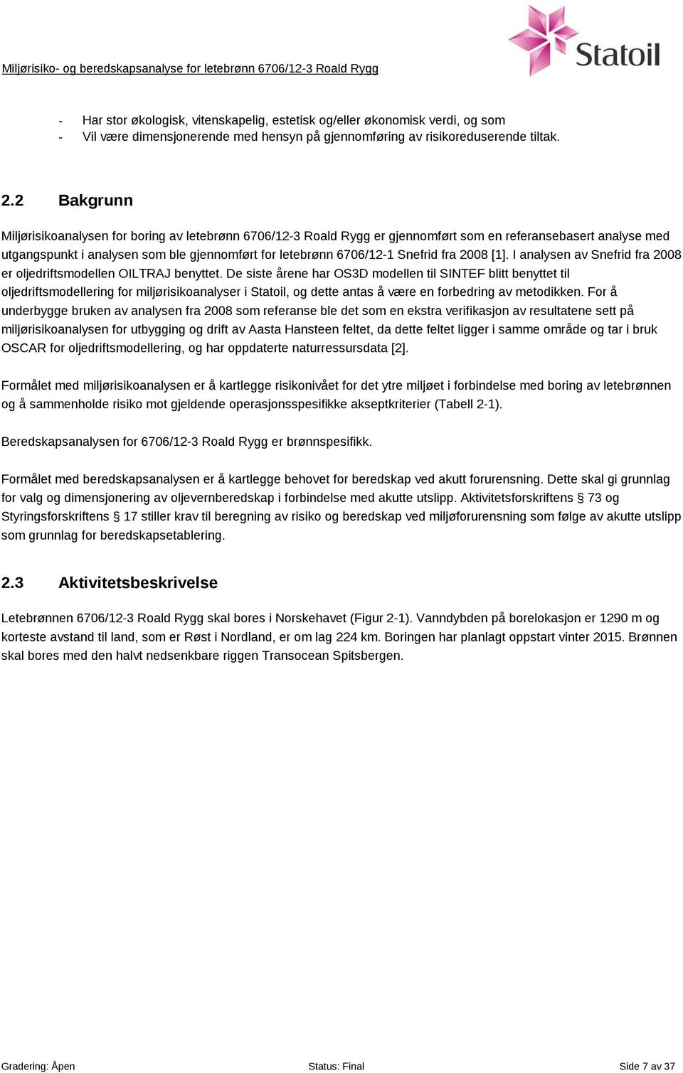 Snefrid fra 2008 [1]. I analysen av Snefrid fra 2008 er oljedriftsmodellen OILTRAJ benyttet.