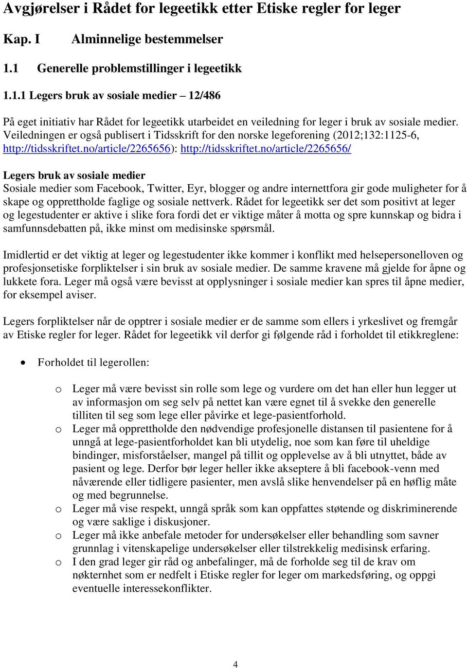 Veiledningen er også publisert i Tidsskrift for den norske legeforening (2012;132:1125-6, http://tidsskriftet.no/article/2265656): http://tidsskriftet.