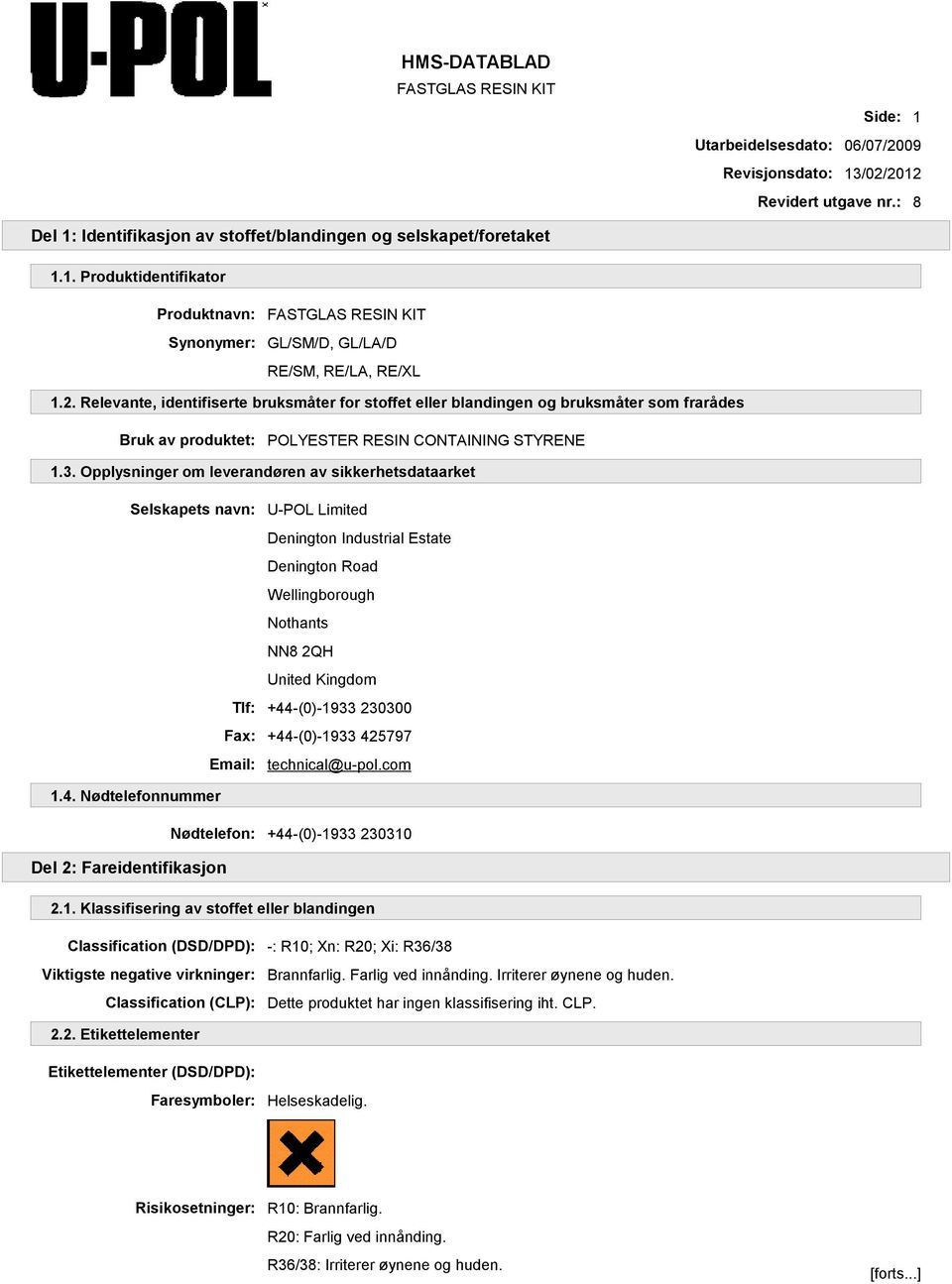 Opplysninger om leverandøren av sikkerhetsdataarket Selskapets navn: U-POL Limited Denington Industrial Estate Denington Road Wellingborough Nothants NN8 2QH United Kingdom Tlf: +44-(0)-1933 230300