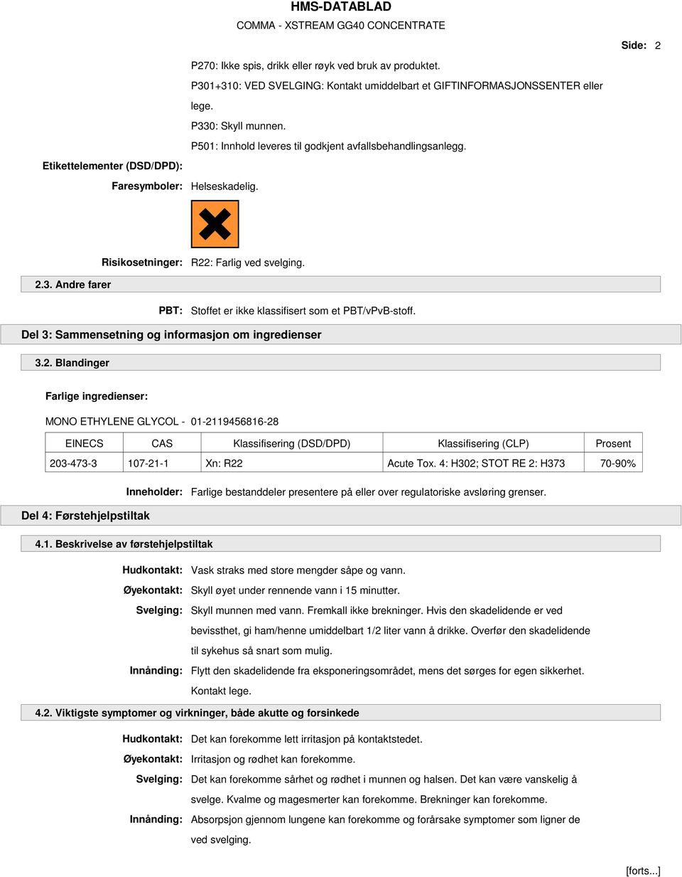 Andre farer PBT: Stoffet er ikke klassifisert som et PBT/vPvB-stoff. Del 3: Sammensetning og informasjon om ingredienser 3.2.