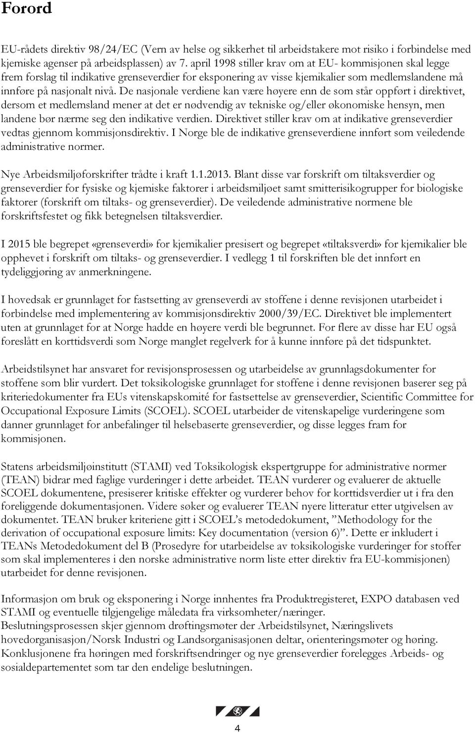 De nasjonale verdiene kan være høyere enn de som står oppført i direktivet, dersom et medlemsland mener at det er nødvendig av tekniske og/eller økonomiske hensyn, men landene bør nærme seg den