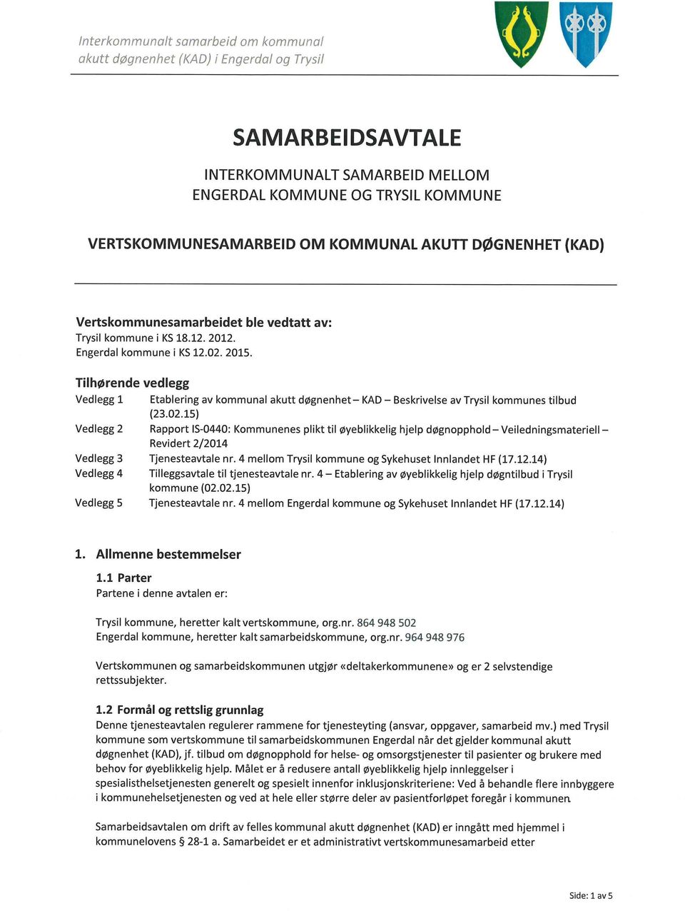 4 mellom Trysil kommune og Sykehuset Innlandet HF (17.12.14) Vedlegg 4 Tilleggsavtale til tjenesteavtale nr. 4 Etablering av Øyeblikkelig hjelp døgntilbud i Trysil kommune (02.