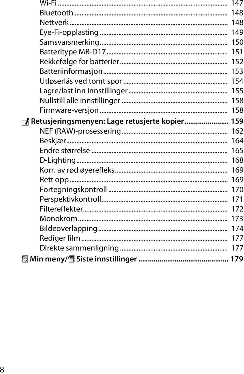 .. 158 N Retusjeringsmenyen: Lage retusjerte kopier... 159 NEF (RAW)-prosessering... 162 Beskjær... 164 Endre størrelse... 165 D-Lighting... 168 Korr. av rød øyerefleks.