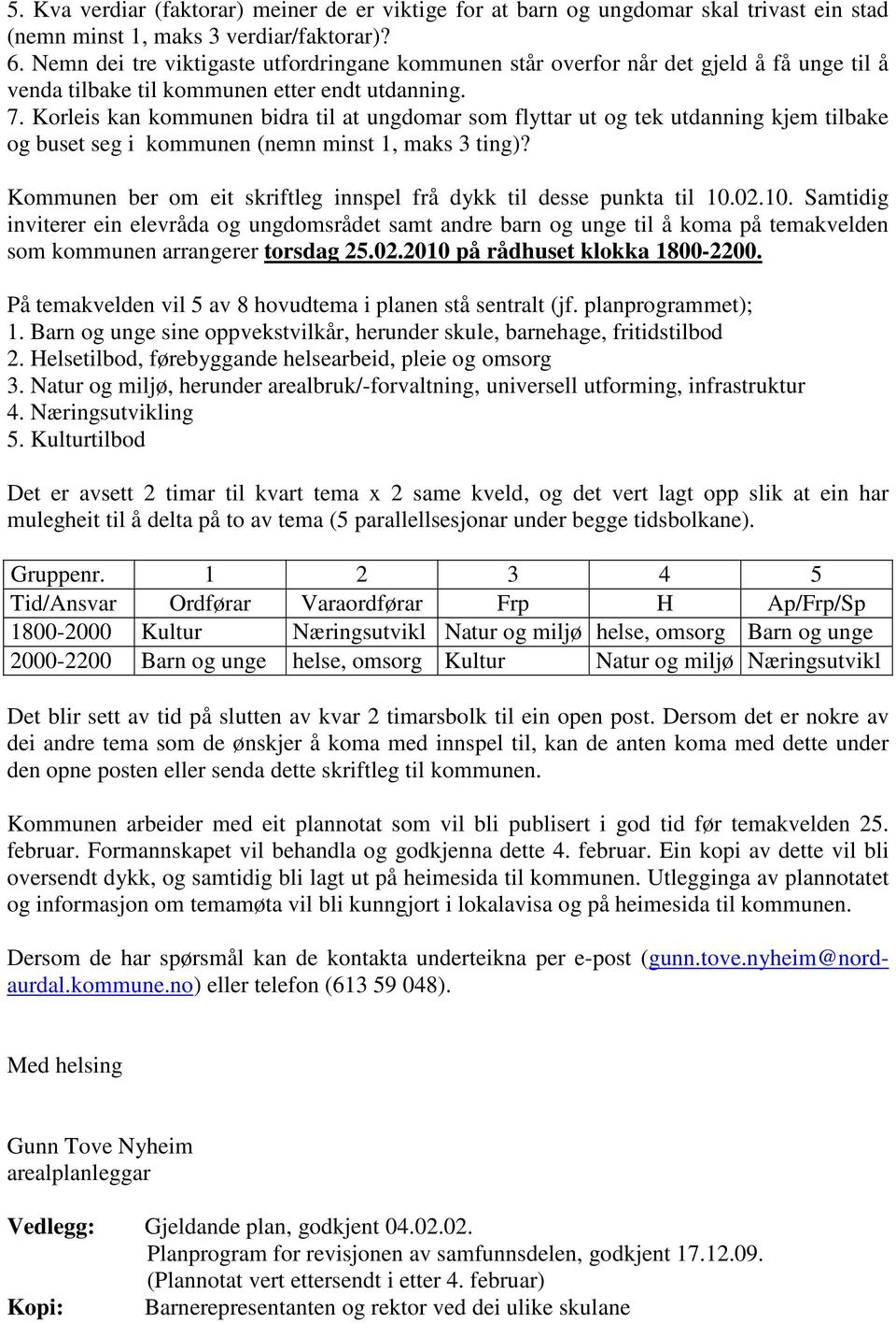 Korleis kan kommunen bidra til at ungdomar som flyttar ut og tek utdanning kjem tilbake og buset seg i kommunen (nemn minst 1, maks 3 ting)?