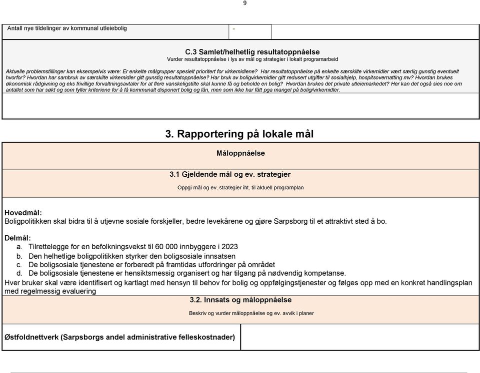 prioritert for virkemidlene? Har resultatoppnåelse på enkelte særskilte virkemidler vært særlig gunstig eventuelt hvorfor? Hvordan har sambruk av særskilte virkemidler gitt gunstig resultatoppnåelse?