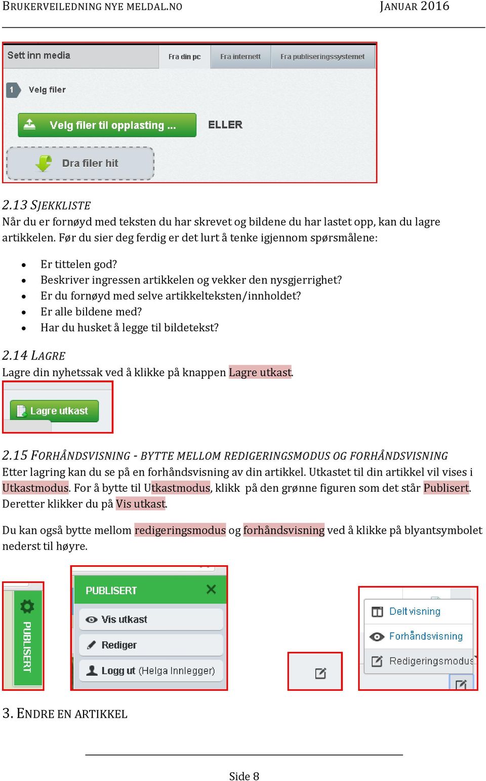 14 LAGRE Lagre din nyhetssak ved å klikke på knappen Lagre utkast. 2.