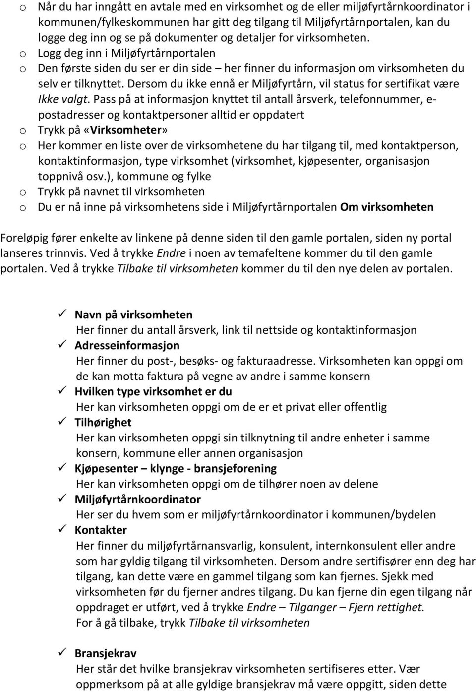 Dersom du ikke ennå er Miljøfyrtårn, vil status for sertifikat være Ikke valgt.