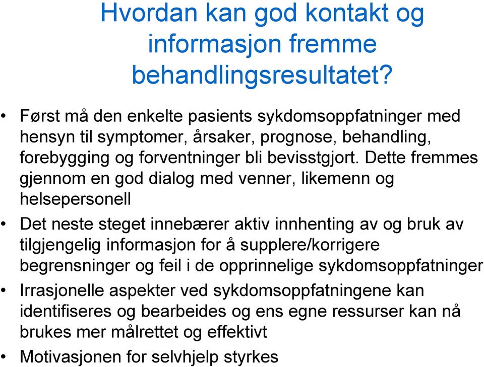 Dette fremmes gjennom en god dialog med venner, likemenn og helsepersonell Det neste steget innebærer aktiv innhenting av og bruk av tilgjengelig informasjon for å