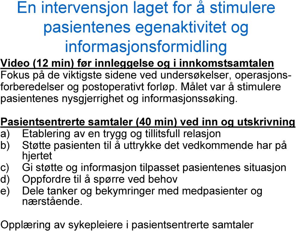 Pasientsentrerte samtaler (40 min) ved inn og utskrivning a) Etablering av en trygg og tillitsfull relasjon b) Støtte pasienten til å uttrykke det vedkommende har på hjertet