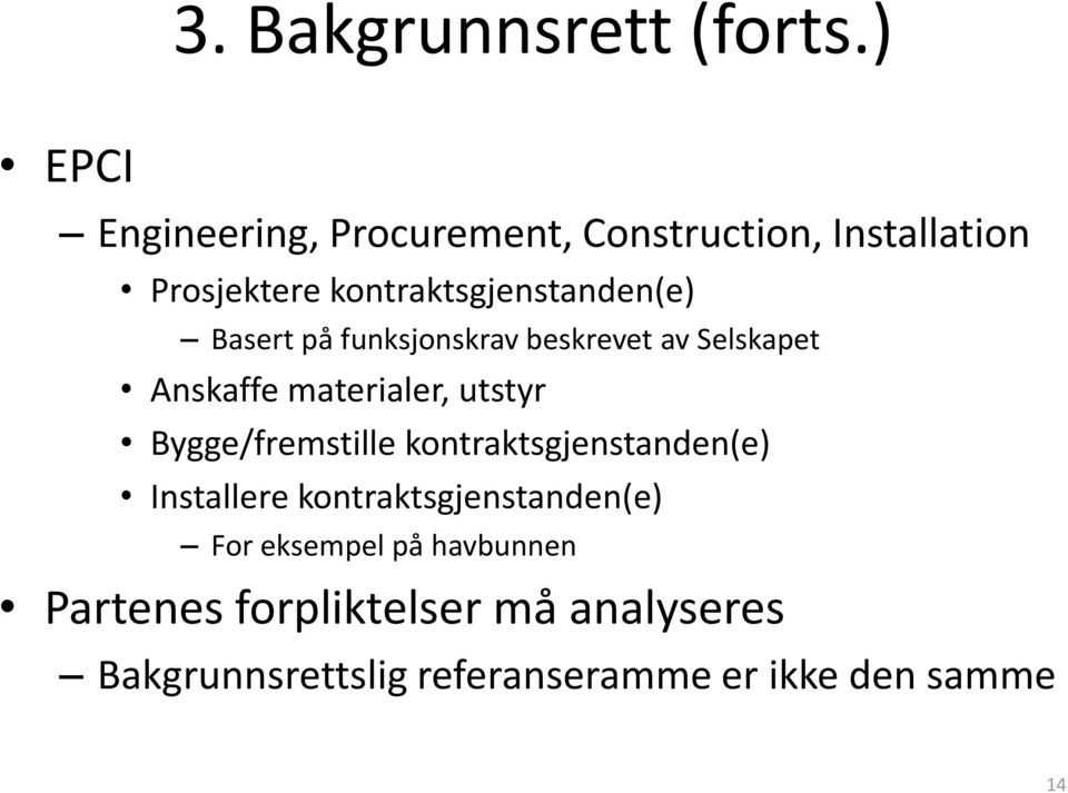 Basert på funksjonskrav beskrevet av Selskapet Anskaffe materialer, utstyr Bygge/fremstille