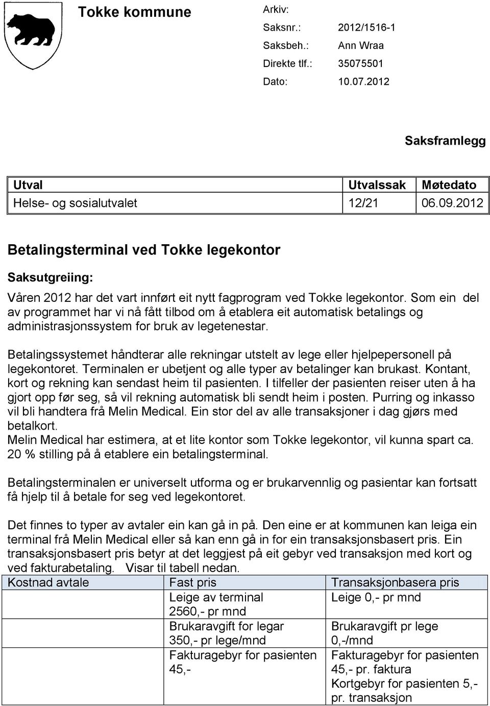 Som ein del av programmet har vi nå fått tilbod om å etablera eit automatisk betalings og administrasjonssystem for bruk av legetenestar.