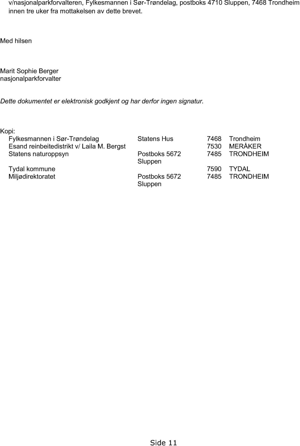 Med hilsen Marit Sophie Berger nasjonalparkforvalter Dette dokumentet er elektronisk godkjent og har derfor ingen signatur.