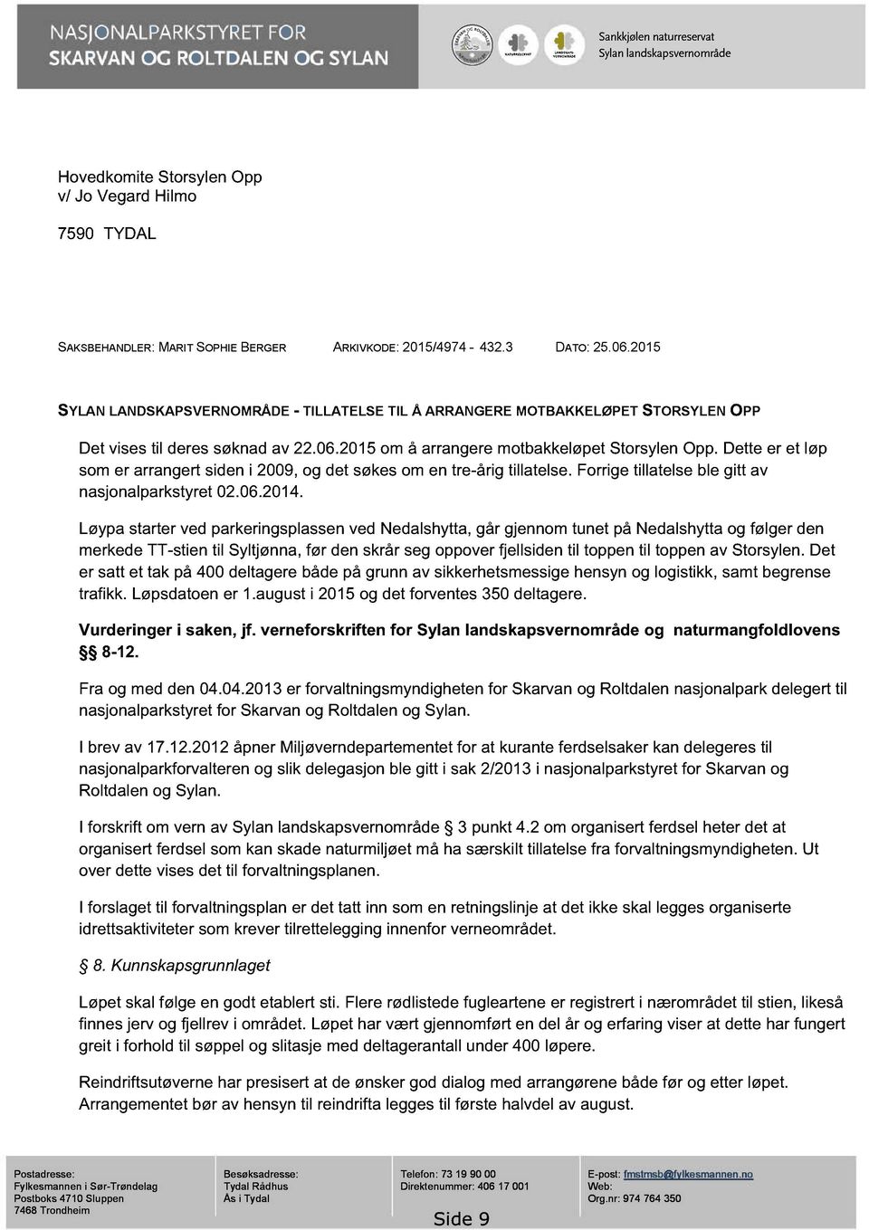 Dette er et løp som er arrangert siden i 2009, og det søkes om en tre-årig tillatelse. Forrige tillatelse ble gitt av nasjonalparkstyret 02.06.2014.