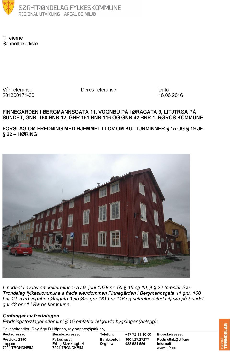 50 15 og 19, jf 22 foreslår Sør- Trøndelag fylkeskommune å frede eiendommen Finnegården i Bergmannsgata 11 gnr.