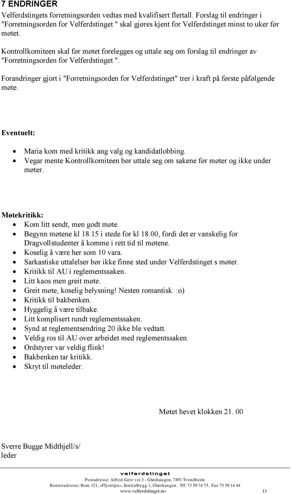 Kontrollkomiteen skal før møtet forelegges og uttale seg om forslag til endringer av "Forretningsorden for Velferdstinget ".