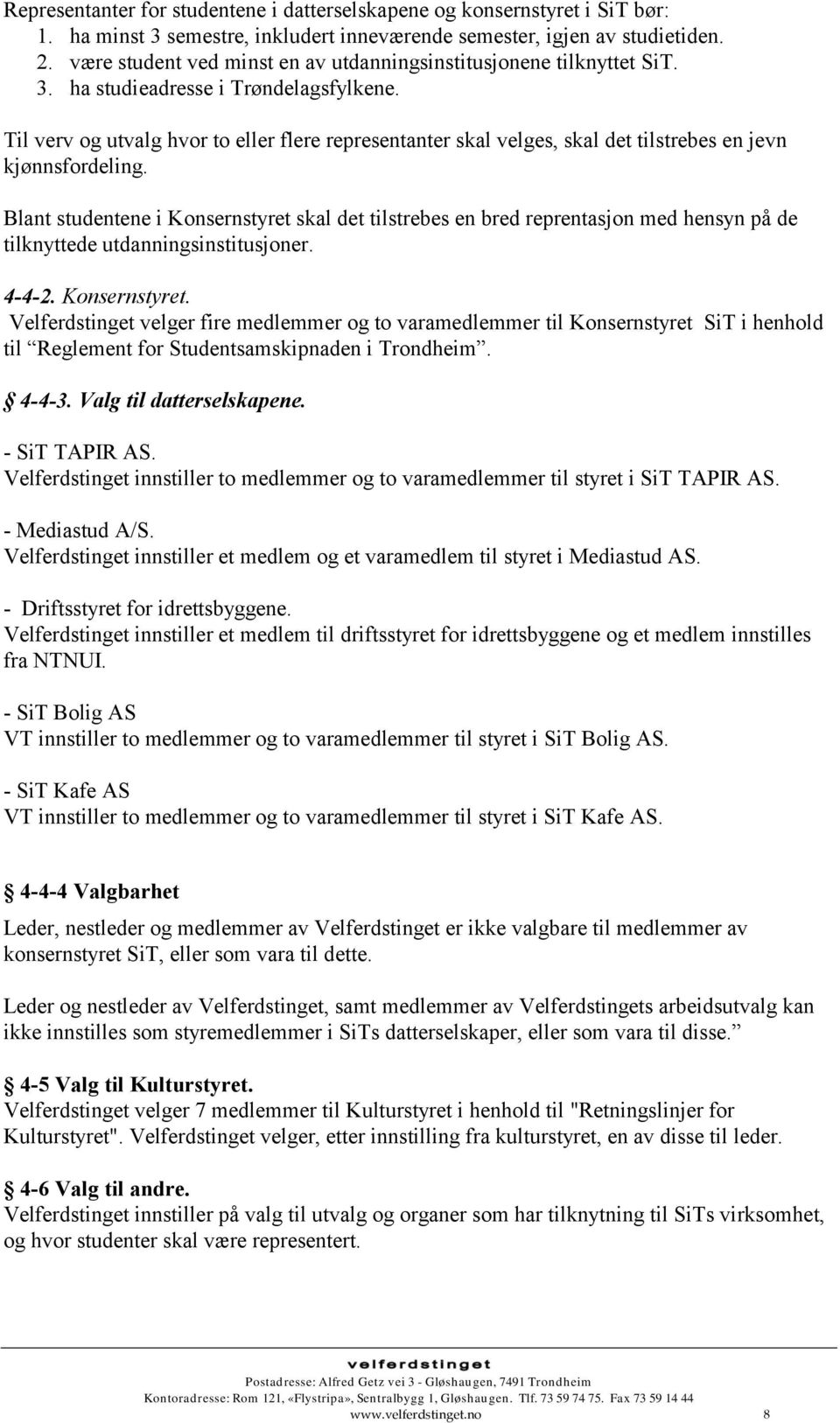 Til verv og utvalg hvor to eller flere representanter skal velges, skal det tilstrebes en jevn kjønnsfordeling.