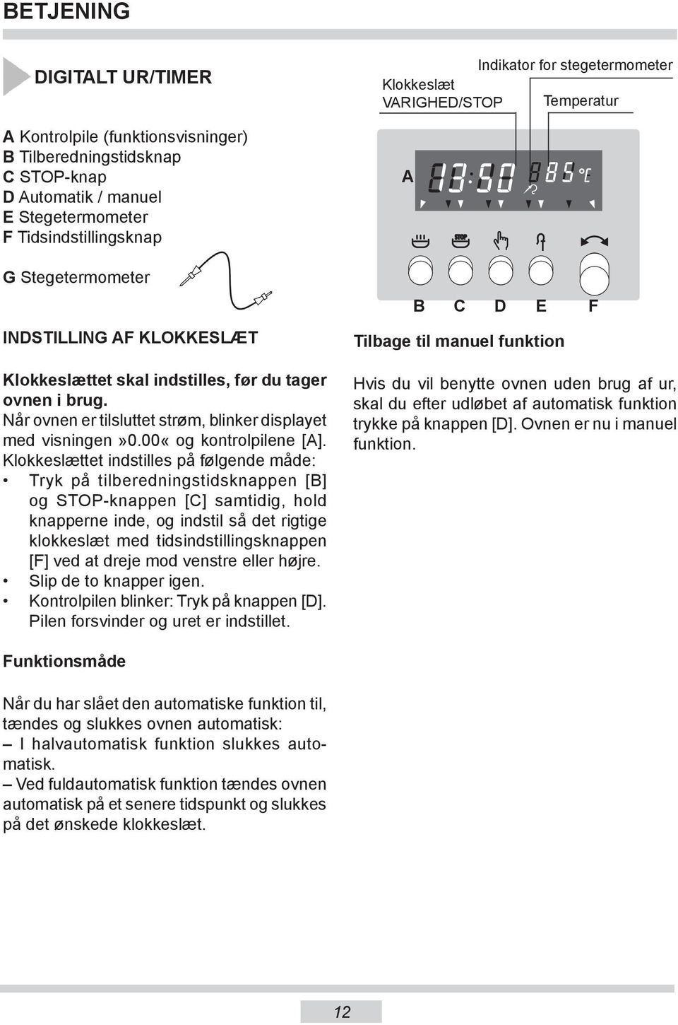 Når ovnen er tilsluttet strøm, blinker displayet med visningen»0.00«og kontrolpilene [A].