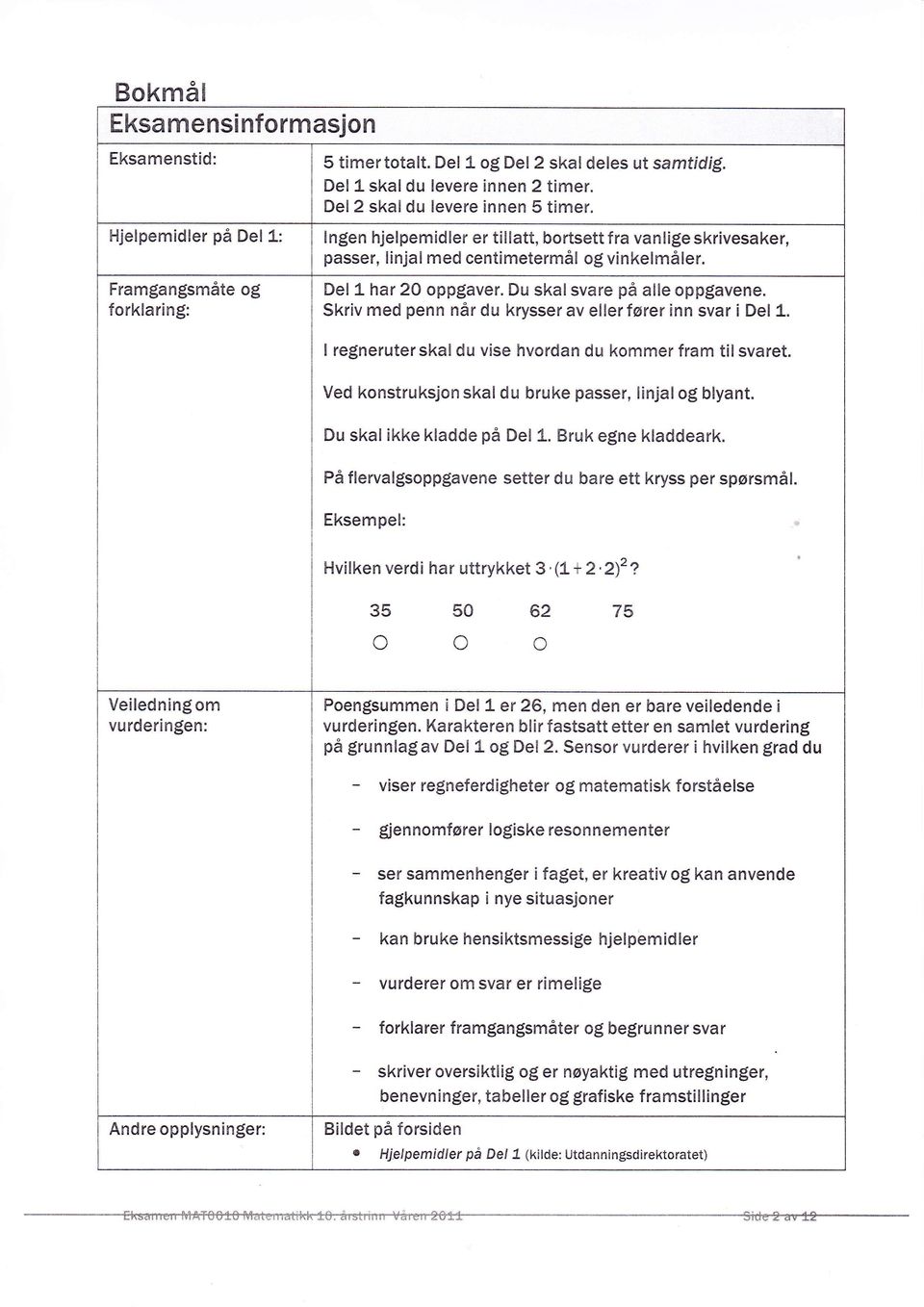 Du skal svare på alle oppgavene. Skriv med penn når du krysser av eller fører inn svar i Del 1. I regneruterskaldu vise hvordan du kommer fram tilsvaret.