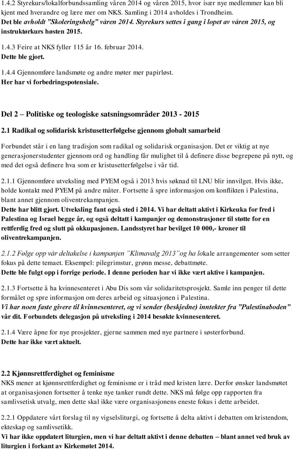 Her har vi forbedringspotensiale. Del 2 Politiske og teologiske satsningsområder 2013-2015 2.