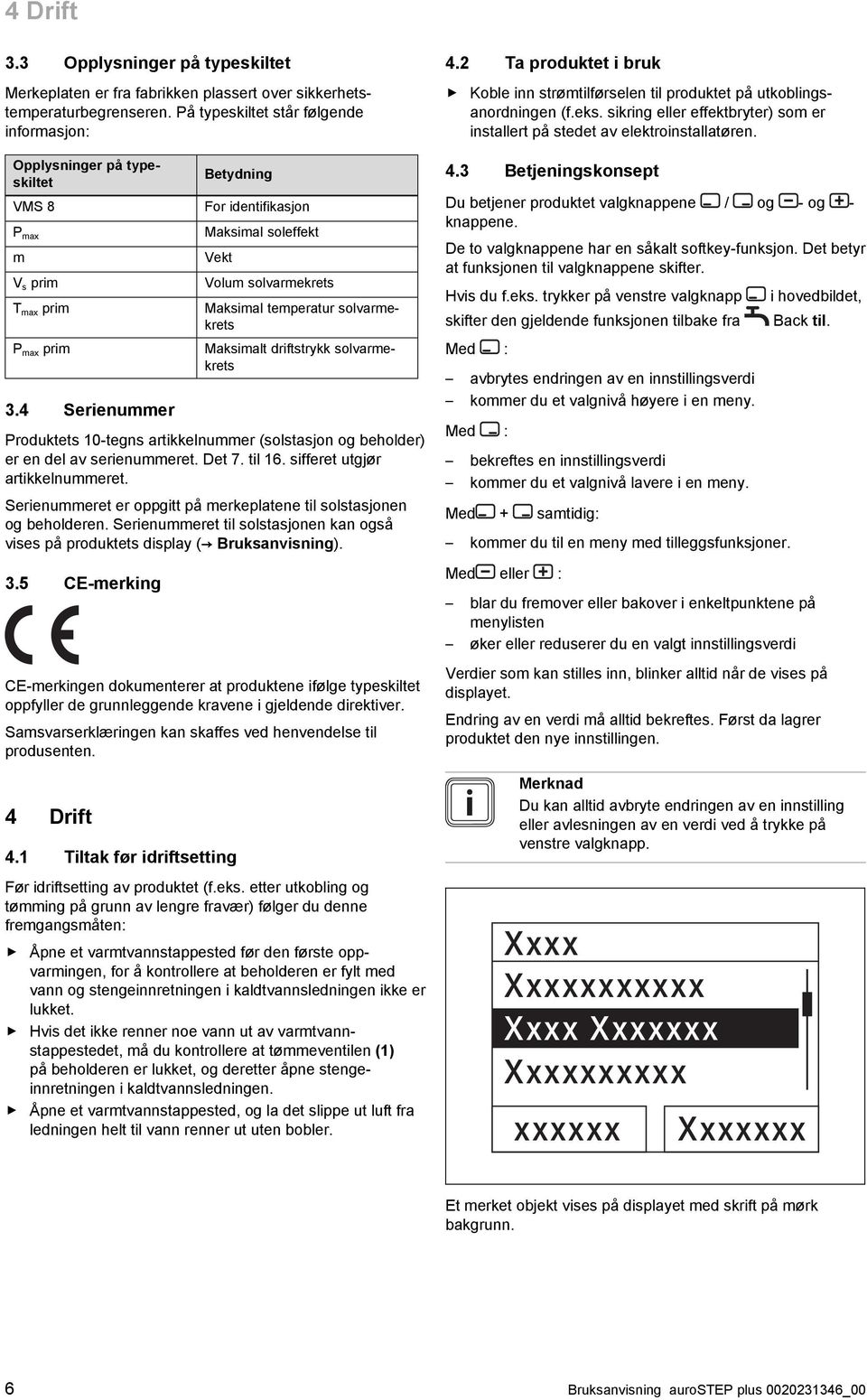 4 Serienummer Betydning For identifikasjon Maksimal soleffekt Vekt Volum solvarmekrets Maksimal temperatur solvarmekrets Maksimalt driftstrykk solvarmekrets Produktets 10-tegns artikkelnummer