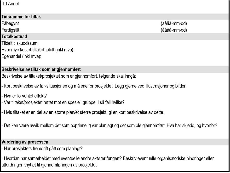 - Hva er forventet effekt? - Var tiltaket/prosjektet rettet mot en spesiell gruppe, i så fall hvilke? - Hvis tiltaket er en del av en større plan/et større prosjekt, gi en kort beskrivelse av dette.