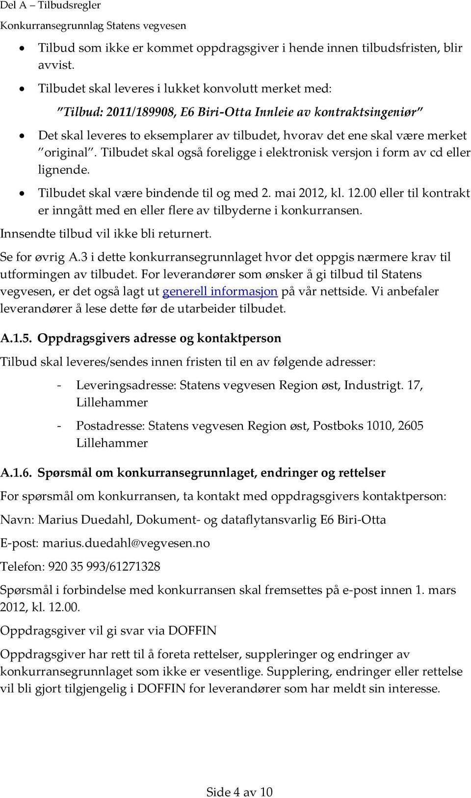 original. Tilbudet skal også foreligge i elektronisk versjon i form av cd eller lignende. Tilbudet skal være bindende til og med 2. mai 2012, kl. 12.