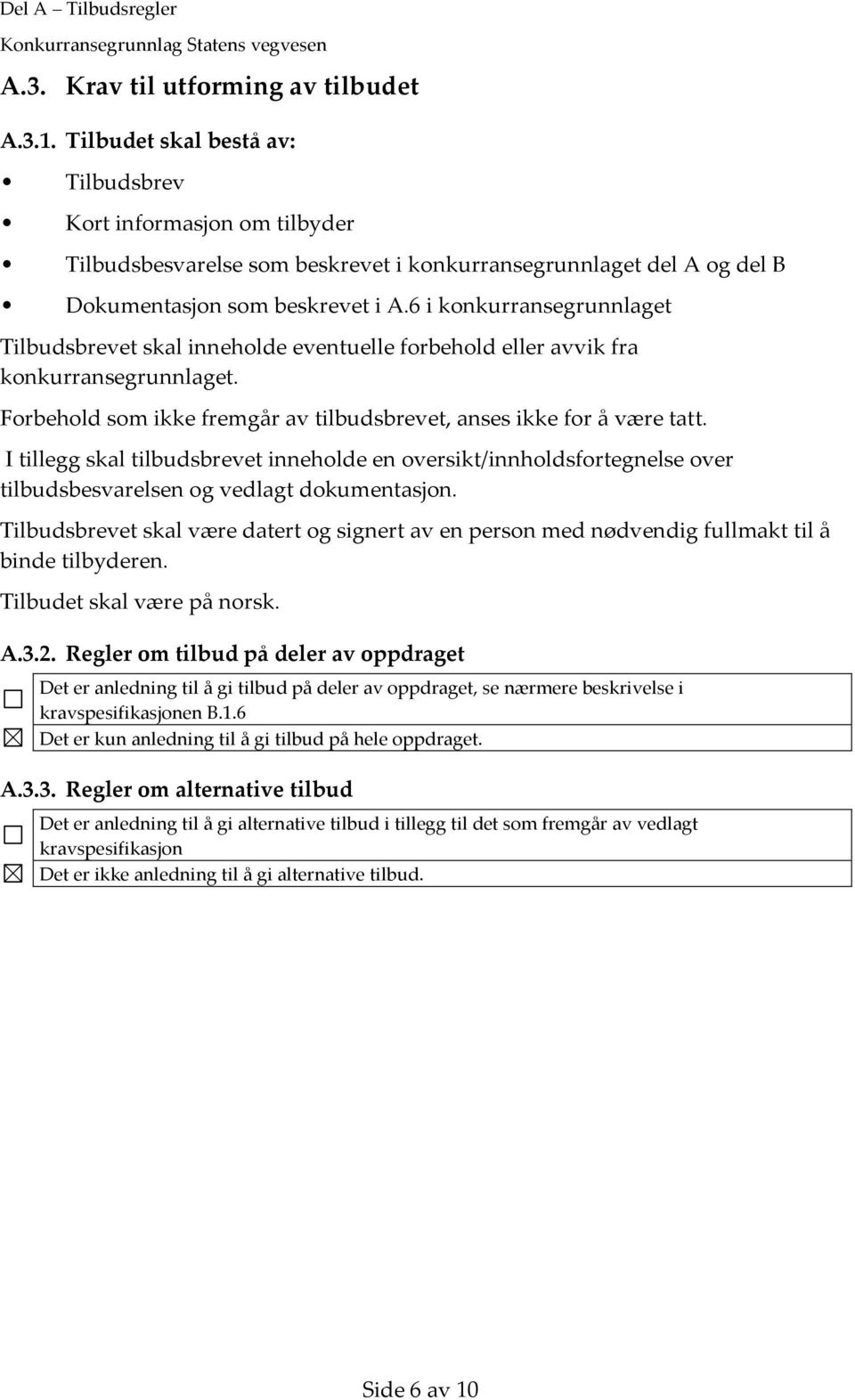 6 i konkurransegrunnlaget Tilbudsbrevet skal inneholde eventuelle forbehold eller avvik fra konkurransegrunnlaget. Forbehold som ikke fremgår av tilbudsbrevet, anses ikke for å være tatt.