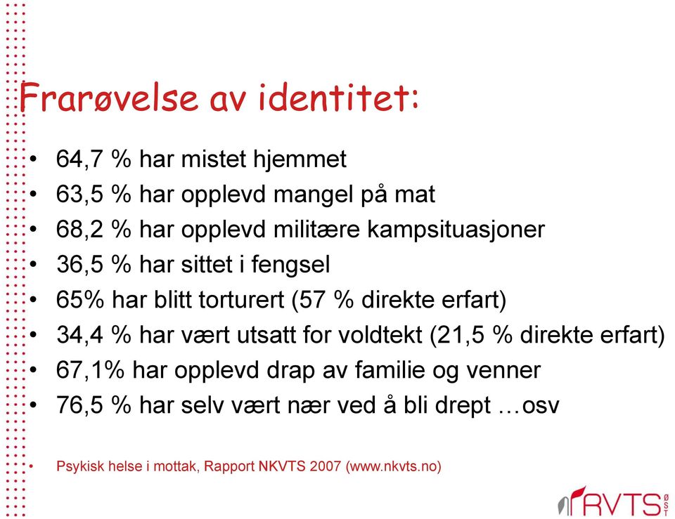 erfart) 34,4 % har vært utsatt for voldtekt (21,5 % direkte erfart) 67,1% har opplevd drap av familie