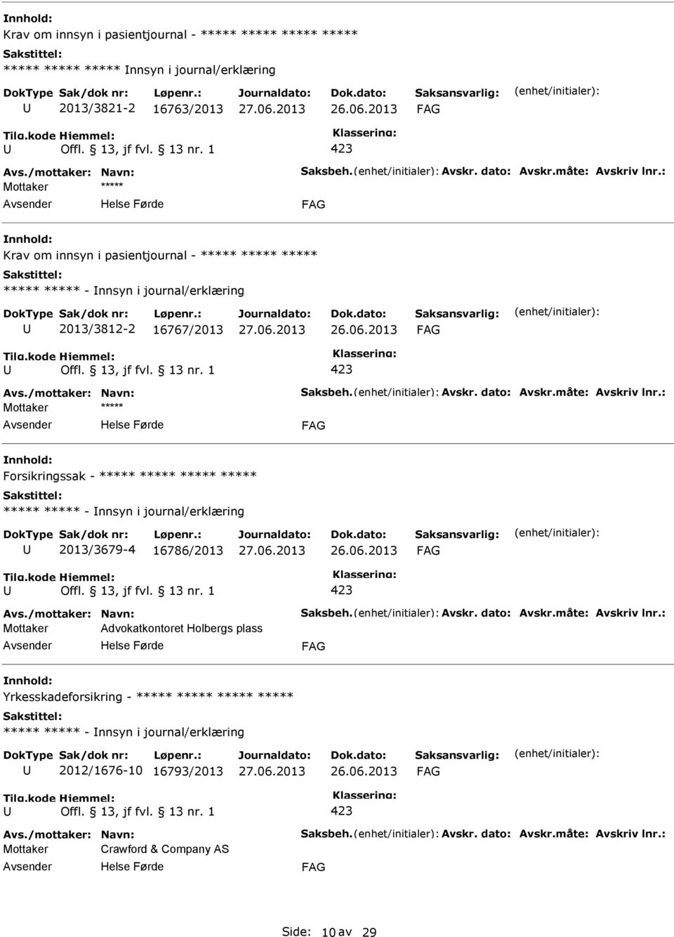 - nnsyn i journal/erklæring 2013/3679-4 16786/2013 Mottaker Advokatkontoret Holbergs plass