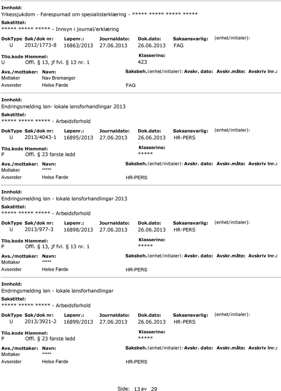 23 første ledd Mottaker Endringsmelding løn - lokale lønsforhandlingar 2013 - Arbeidsforhold 2013/977-3 16898/2013