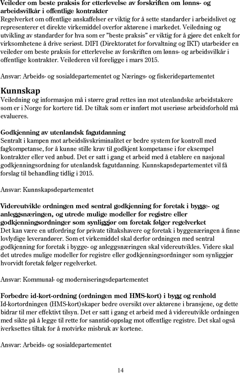 DIFI (Direktoratet for forvaltning og IKT) utarbeider en veileder om beste praksis for etterlevelse av forskriften om lønns- og arbeidsvilkår i offentlige kontrakter.