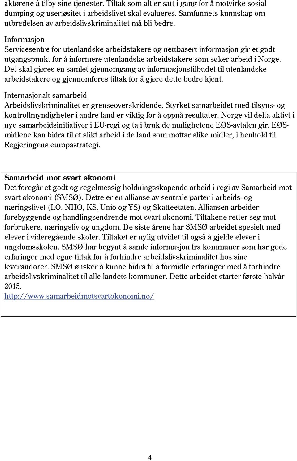 Informasjon Servicesentre for utenlandske arbeidstakere og nettbasert informasjon gir et godt utgangspunkt for å informere utenlandske arbeidstakere som søker arbeid i Norge.