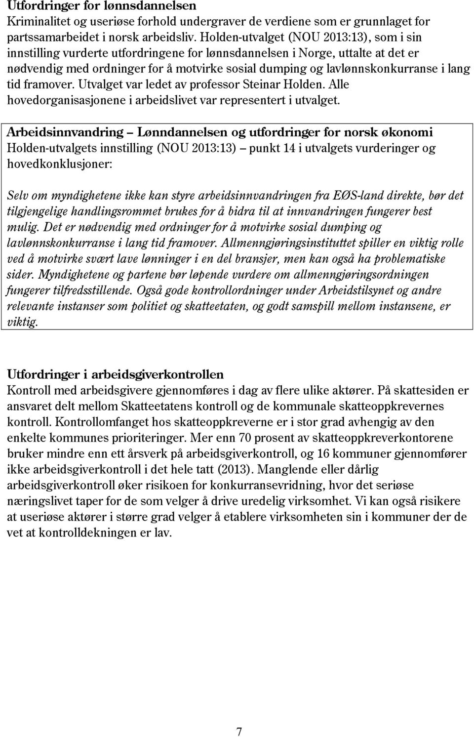 i lang tid framover. Utvalget var ledet av professor Steinar Holden. Alle hovedorganisasjonene i arbeidslivet var representert i utvalget.