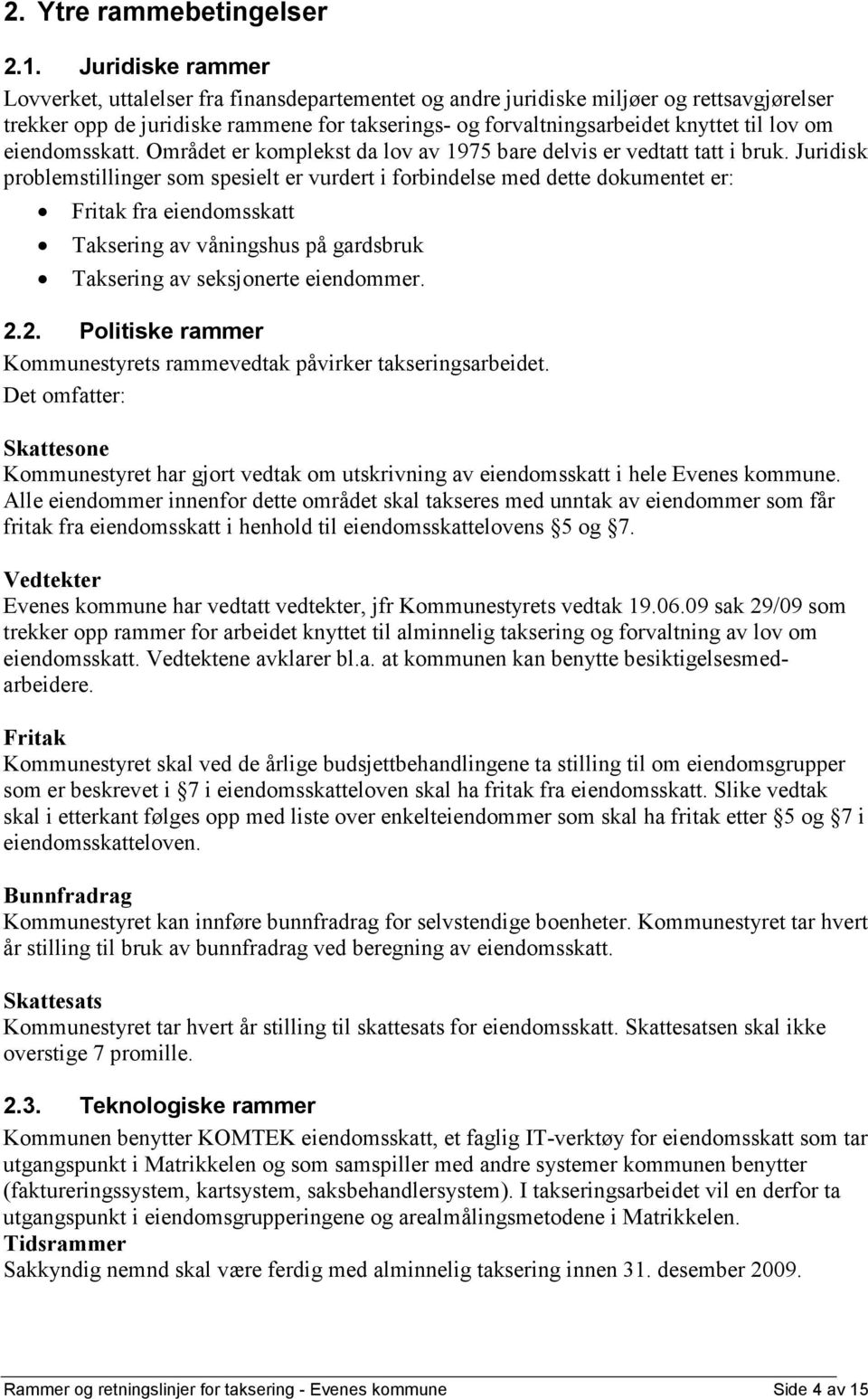 om eiendomsskatt. Området er komplekst da lov av 1975 bare delvis er vedtatt tatt i bruk.